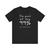 I'm Part Of The 99% That Fucked Your Mom - Men's T-Shirt