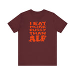 I Eat More Pussy Than Alf - Men's T-Shirt