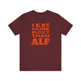 I Eat More Pussy Than Alf - Men's T-Shirt