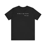 To Whom It May Concern: Fuck You. - Men's T-Shirt