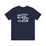 Only Here Because We're Related - Men's T-Shirt