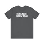 Skin Is Not My Largest Organ - Men's T-Shirt
