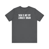 Skin Is Not My Largest Organ - Men's T-Shirt