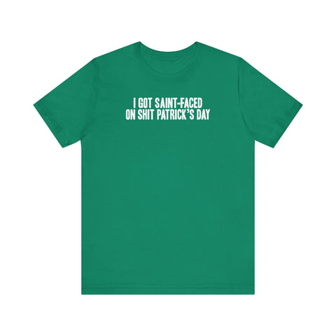 I Got Saint-Faced On Shit Patrick's Day - Men's T-Shirt
