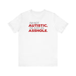 I'm Not Autistic I'm Just An Asshole. - Men's T-Shirt
