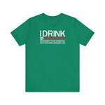 I Drink In Moderation - Men's T-Shirt