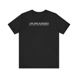 I May Have Alzheimer's But At Least I Don't Have Alzheimer's - Men's T-Shirt
