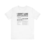 I Don't Like Jokes On Shirts. - Men's T-Shirt