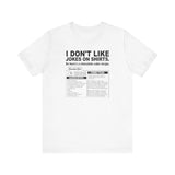 I Don't Like Jokes On Shirts. - Men's T-Shirt