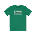 I Drink In Moderation - Guys Tee