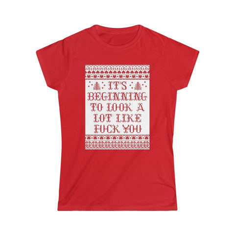 It's Beginning To Look A Lot Like Fuck You - Ladies Tee