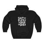 Shut The Fuck Up And Drink Your Beer - Hoodie