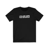 I Didn't Come Here To Impress None Of You Motherfuckers - Guys Tee