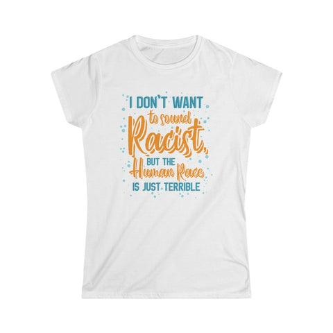 I Don't Want To Sound Racist - Ladies Tee
