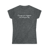 I Taught Your Boyfriend That Thing You Like - Ladies Tee