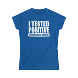 I Tested Positive For Being Fucking Awesome. - Ladies Tee