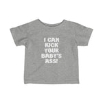 I Can Kick Your Baby's Ass - Baby Tee