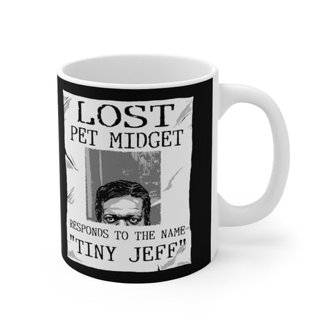 Lost Pet Midget Responds To The Name Tiny Jeff - Mug