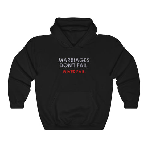 Marriages Don't Fail. Wives Fail. - Hoodie