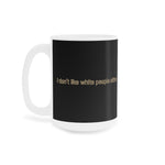 I Don't Like White People Either - Mug