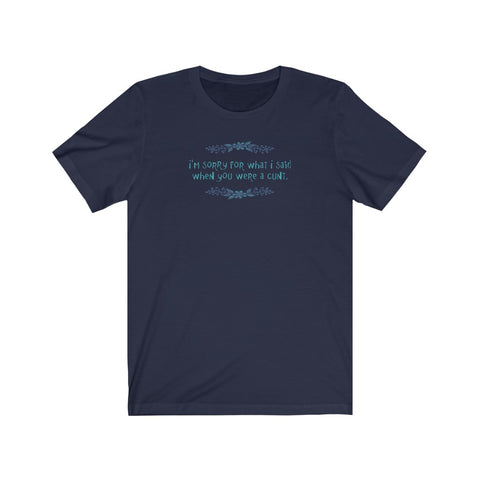 I'm Sorry For What I Said When You Were A Cunt. - Guys Tee