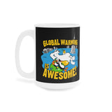 Global Warming Is Awesome - Mug