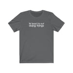 At Least I'm Out Doing Things - Guys Tee
