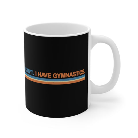 I Can't. I Have Gymnastics. - Mug
