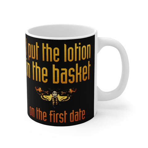 I Put The Lotion In The Basket On The First Date - Mug