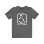 I'm Just In It For Parking - Guys Tee