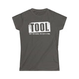 Tool (Not The Band I'm Just A Tool) - Ladies Tee