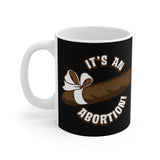 It's An Abortion - Mug