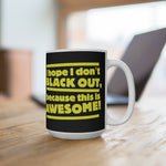 I Hope I Don't Black Out Because This Is Awesome! - Mug
