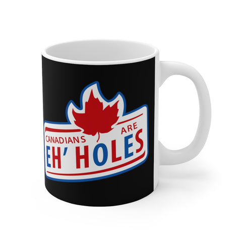 Canadians Are Eh'holes - Mug