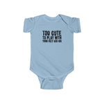 Too Cute To Play With Your Ugly Ass Kid - Onesie