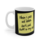 When I Pass Out Later Don't Put Stuff In My Ass - Mug