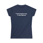 I Tried Sincerity Once... It Was Hilarious - Ladies Tee