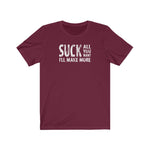 Suck All You Want I'll Make More - Guys Tee
