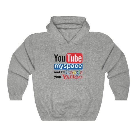 Youtube Myspace And I'll Google Your Yahoo - Hoodie