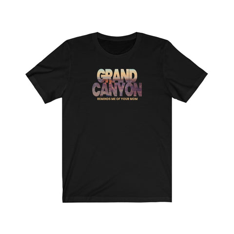Grand Canyon - Reminds Me Of Your Mom - Guys Tee