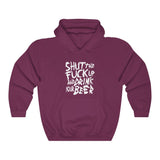 Shut The Fuck Up And Drink Your Beer - Hoodie