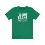 I'm Not Trans. I Just Want To Watch Your Daughter Pee. - Guys Tee