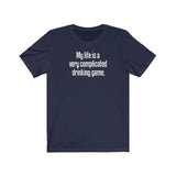 My Life Is A Very Complicated Drinking Game - Guys Tee