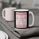 It's Beginning To Look A Lot Like Fuck You - Mug