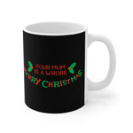Your Mom Is A Whore - Merry Christmas - Mug