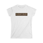 I'm Already Drunk. Let Me Know How Things Turn Out - Ladies Tee