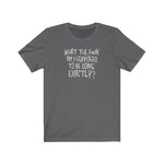 What The Fuck Am I Supposed To Be Doing Exactly? - Guys Tee