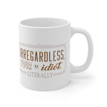 Irregardless Your A Idiot. Literally. - Mug