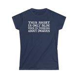 This Shirt Is Only Blue When I'm Thinking About Dwarves - Ladies Tee