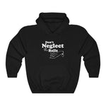 Don't Neglect The Balls - Hoodie